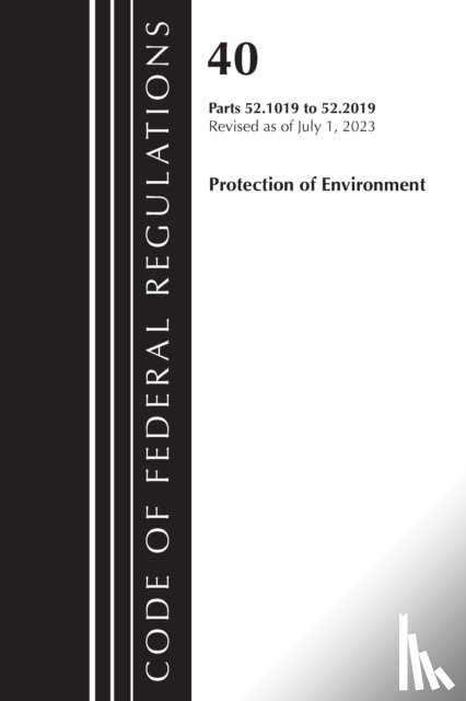 Office of the Federal Register (U.S.) - Code of Federal Regulations, Title 40 Protection of the Environment 52.1019-52.2019, Revised as of July 1, 2023