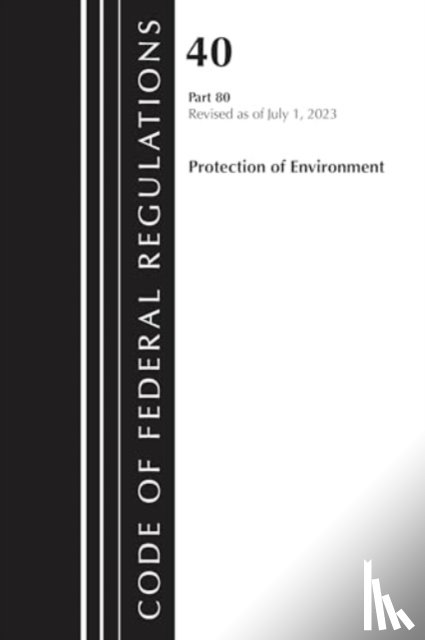 Office of the Federal Register (U.S.) - Code of Federal Regulations, Title 40 Protection of the Environment 79-80, Revised as of July 1, 2024
