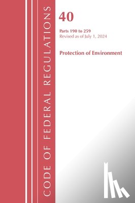 Office of the Federal Register (U.S.) - Code of Federal Regulations, Title 40 Protection of the Environment 190-259, Revised as of July 1, 2024