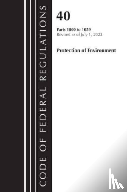 Office Of The Federal Register (U.S.) - Code of Federal Regulations, Title 40 Protection of the Environment 1000-1059, Revised as of July 1, 2023