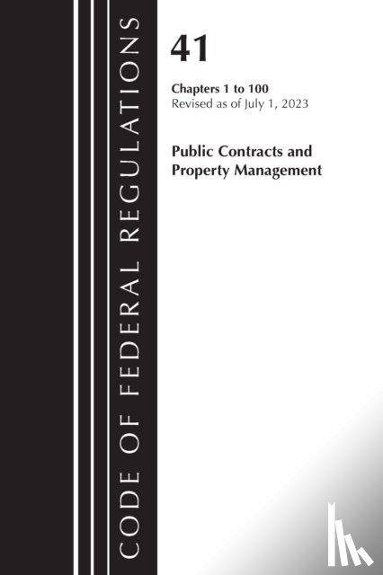 Office of the Federal Register (U.S.) - Code of Federal Regulations, Title 41 Public Contracts and Property Management 1-100, Revised as of July 1, 2023