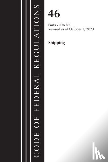 Office of the Federal Register (U.S.) - Code of Federal Regulations, TITLE 46 SHIPPING 70-89, Revised as of October 1, 2023