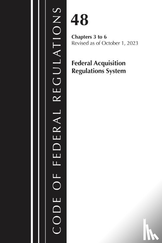Office of the Federal Register (U.S.) - Code of Federal Regulations, Title 48 Federal Acquisition Regulations System Chapters 3-6, Revised as of October 1, 2025