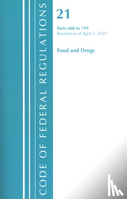 Office Of The Federal Register (U.S.) - Code of Federal Regulations, Title 21 Food and Drugs 600-799, Revised as of April 1, 2021