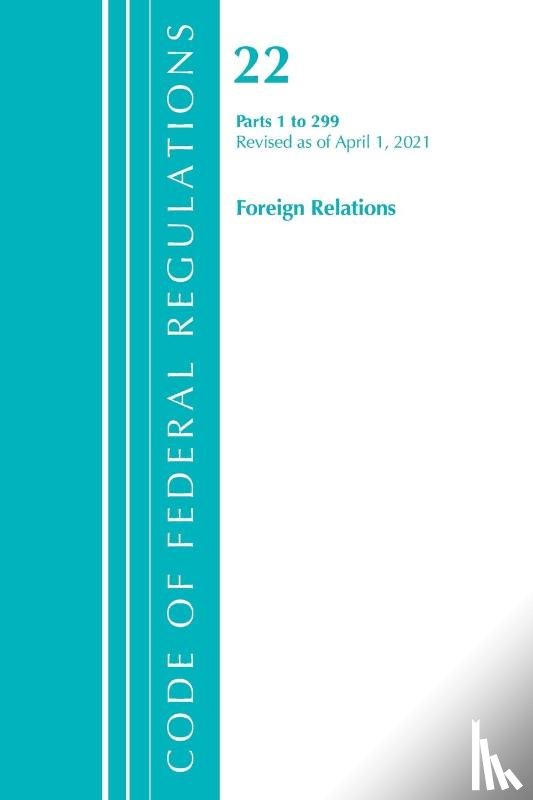 Office Of The Federal Register (U.S.) - Code of Federal Regulations, Title 22 Foreign Relations 1-299, Revised as of April 1, 2021