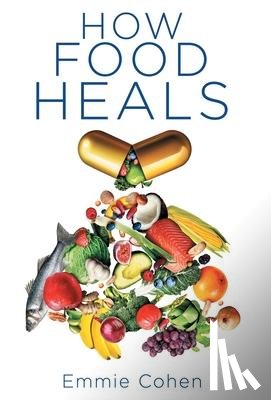 Cohen, Emmie - How Food Heals