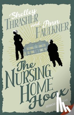 Thrasher, Shelley, Faulkner, Ann - The Nursing Home Hoax