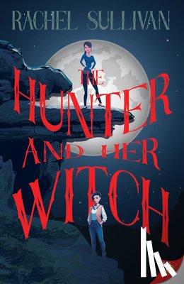 Sullivan, Rachel - The Hunter and Her Witch