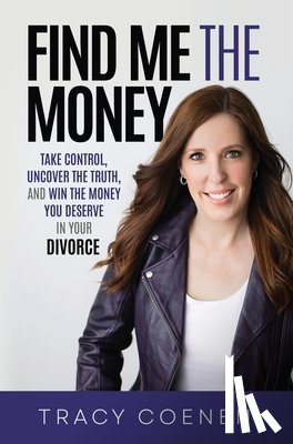 Coenen, Tracy - Find Me the Money: Take Control, Uncover the Truth, and Win the Money You Deserve in Your Divorce