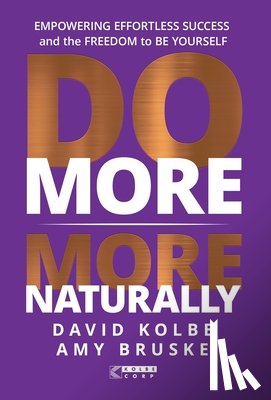 Kolbe, David - Do More More Naturally: Empowering Effortless Success and the Freedom to be Yourself