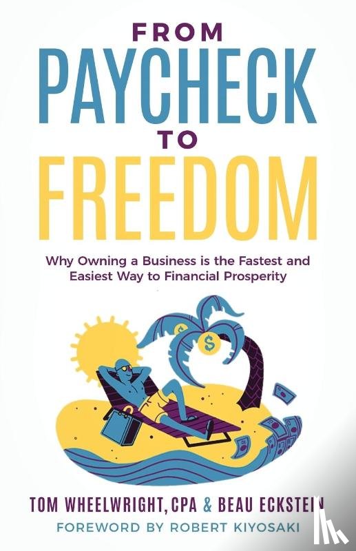 Wheelwright, Tom, Eckstein, Beau - From Paycheck to Freedom