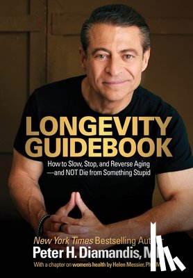 Diamandis, Peter H. - Longevity Guidebook: How to Slow, Stop, and Reverse Aging - and NOT Die from Something Stupid