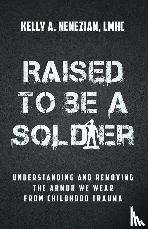 Nenezian, Kelly A. - Raised to Be a Soldier