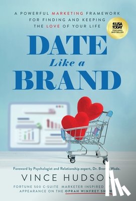 Hudson, Vince - Date Like a Brand: A Powerful Marketing Framework for Finding and Keeping the Love of Your Life