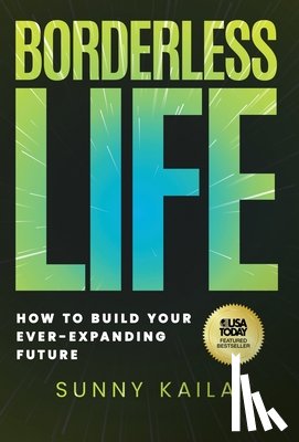 Kaila, Sunny - Borderless Life: How to Build Your Ever-Expanding Future