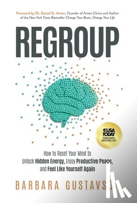 Gustavson, Barbara - Regroup: How to Reset Your Mind to Unlock Hidden Energy, Enjoy Productive Peace, and Feel Like Yourself Again