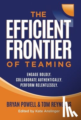 Powell, Bryan - The Efficient Frontier of Teaming: Engage Boldly. Collaborate Authentically. Perform Relentlessly.