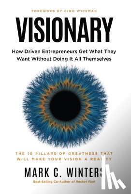 Winters, Mark C. - Visionary: How Driven Entrepreneurs Get What They Want Without Doing It All Themselves