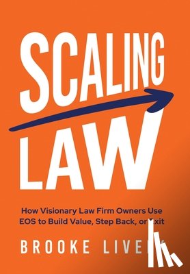Lively, Brooke - Scaling Law: How Visionary Law Firm Owners Use EOS to Build Value, Step Back, or Exit