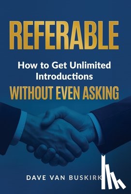 Van Buskirk, Dave - Referable: How to Get Unlimited Introductions Without Even Asking