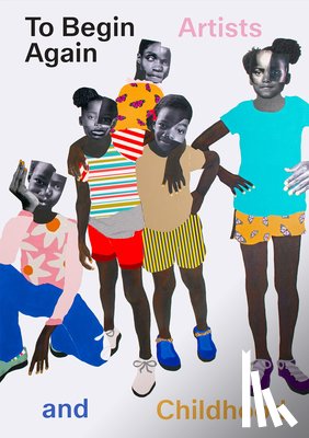  - To Begin Again: Artists and Childhood