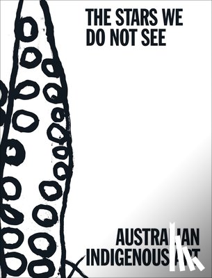 Russell-Cook, Myles - The Stars We Do Not See: Australian Indigenous Art