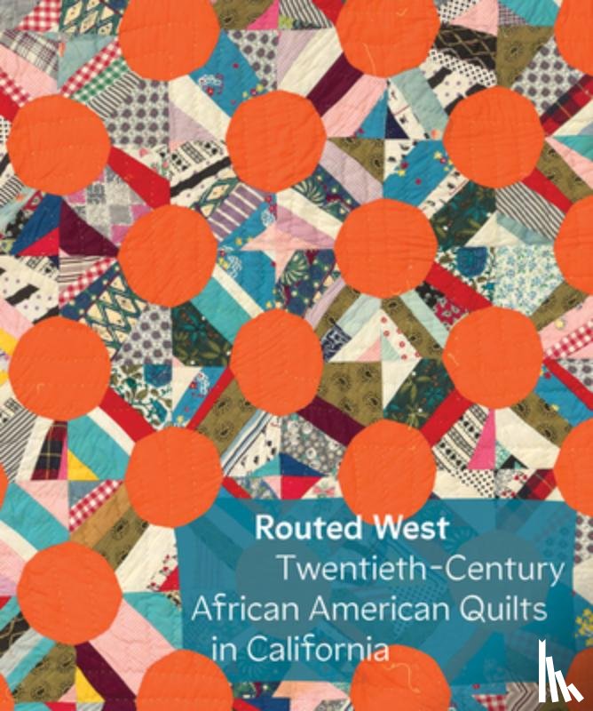 Yau, Elaine - Routed West: Twentieth-Century African American Quilts in California