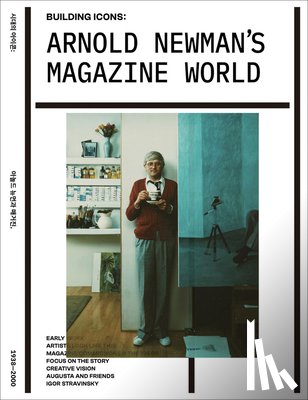 Newman, Arnold - Arnold Newman's Magazine World: Building Icons