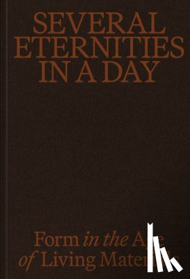  - Several Eternities in a Day: Form in the Age of Living Materials