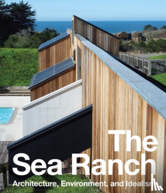 Fletcher, Jennifer Dunlop - The Sea Ranch: Architecture, Environment, and Idealism