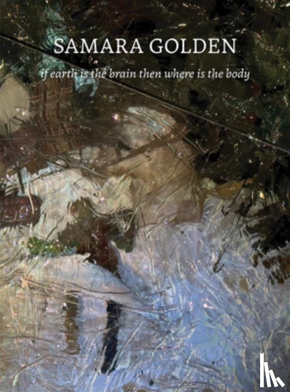Golden, Samara - Samara Golden: If Earth Is the Brain Then Where Is the Body