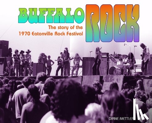Mettler, Diane - Buffalo Rock: The story of the 1970 Eatonville Rock Festival