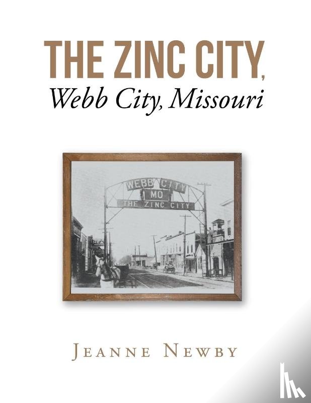 Newby, Jeanne - The Zinc City, Webb City, Missouri