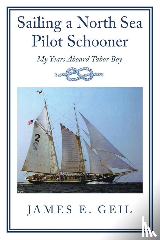 Geil, James E - Sailing a North Sea Pilot Schooner