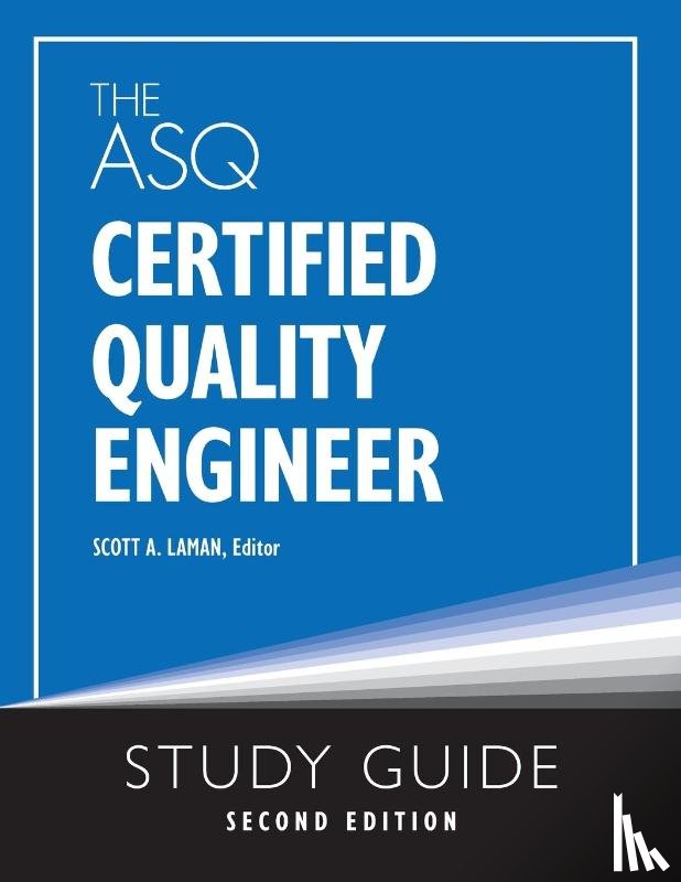  - The ASQ Certified Quality Engineer Study Guide, Second Edition