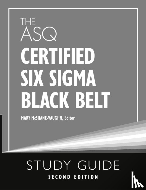 McShane-Vaughn, Mary - The ASQ Certified Six Sigma Black Belt Study Guide