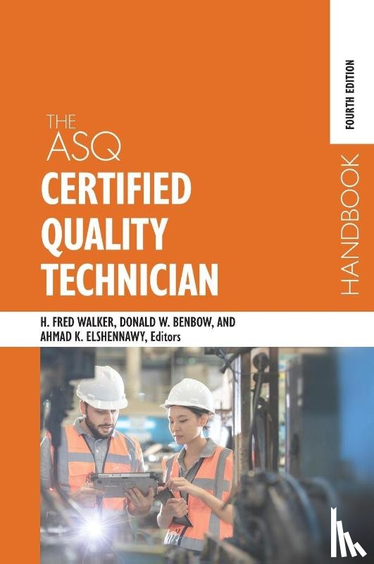 Walker, Harvey Fred, Benbow, Donald W. - The ASQ Certified Quality Technician Handbook