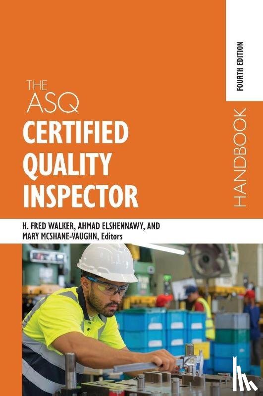 Walker, Harvey Fred, Elshennawy, Ahmad K., McShane-Vaughn, Mary - The ASQ Certified Quality Inspector Handbook
