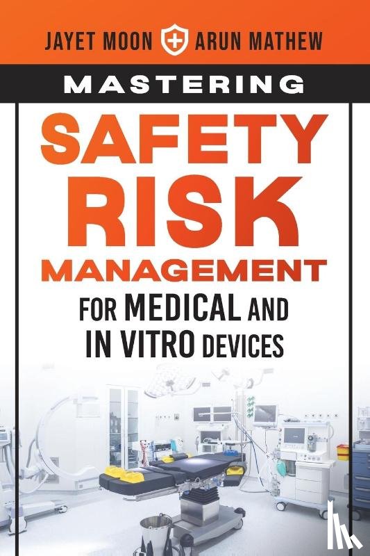 Moon, Jayet, Mathew, Arun - Mastering Safety Risk Management for Medical and In Vitro Devices
