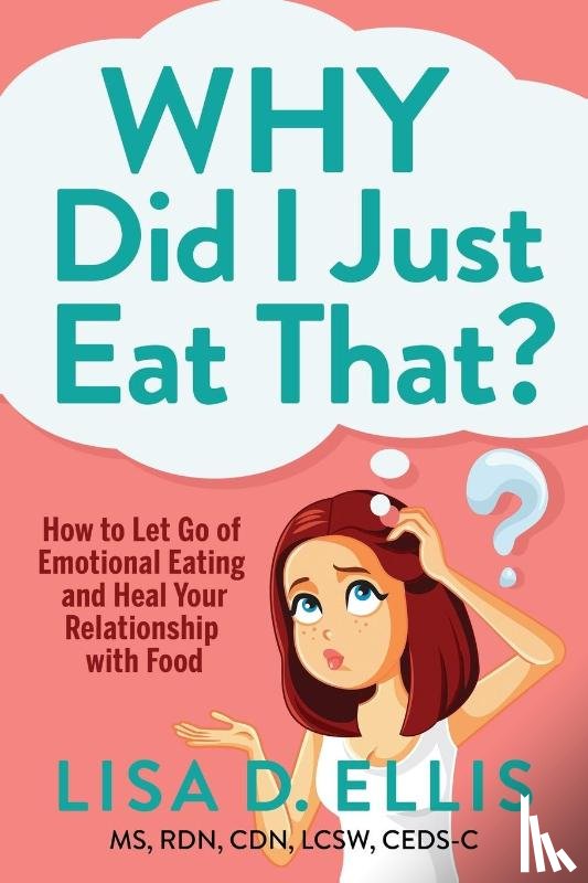 Ellis, Lisa D. - Why Did I Just Eat That?