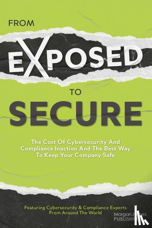 Featuring Cybersecurity And Compliance Experts From Around The World, Featuring Cybersecurity And Compliance Experts From Around The World - From Exposed to Secure