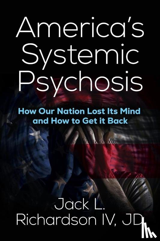 Richardson, Jack L. - America's Systemic Psychosis