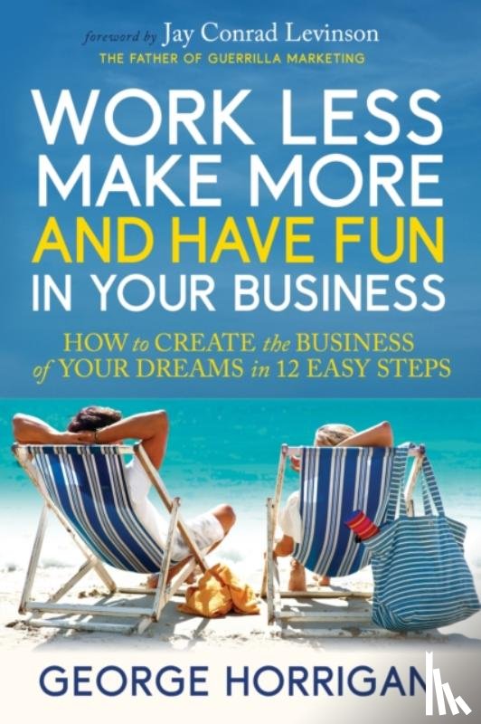 Horrigan, George - Work Less, Make More, and Have Fun in Your Business