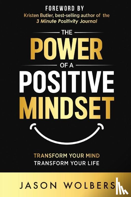 Wolbers, Jason - The Power of a Positive Mindset