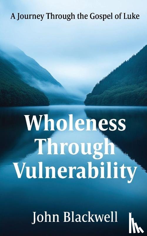 Blackwell, John - Wholeness Through Vulnerability