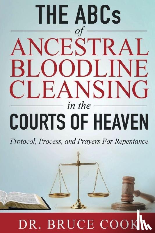 Cook, Dr. Bruce - THE ABCs OF ANCESTRAL BLOODLINE CLEANSING
