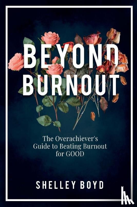 Boyd, Shelley - Beyond Burnout