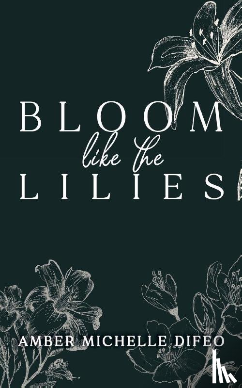 Difeo, Amber Michelle - Bloom like the Lilies
