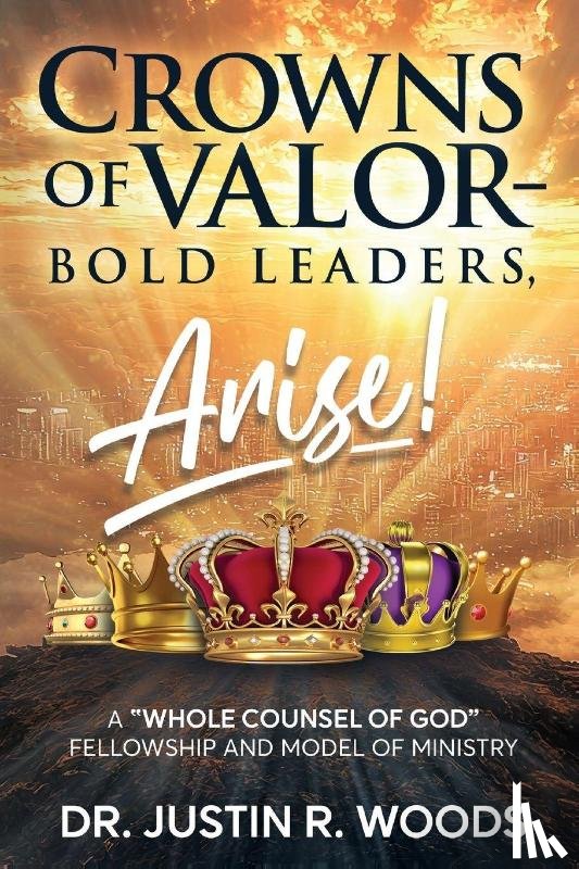 Woods, Justin R. - Crowns of Valor - Bold Leaders Arise!