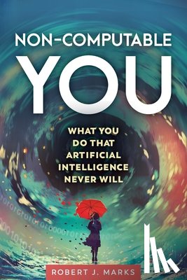 Marks, Robert J - Non-Computable You